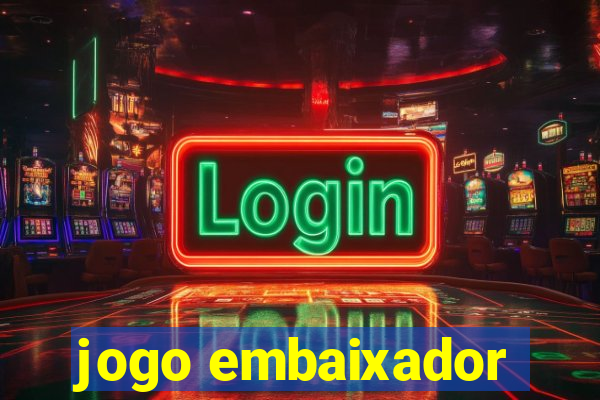 jogo embaixador